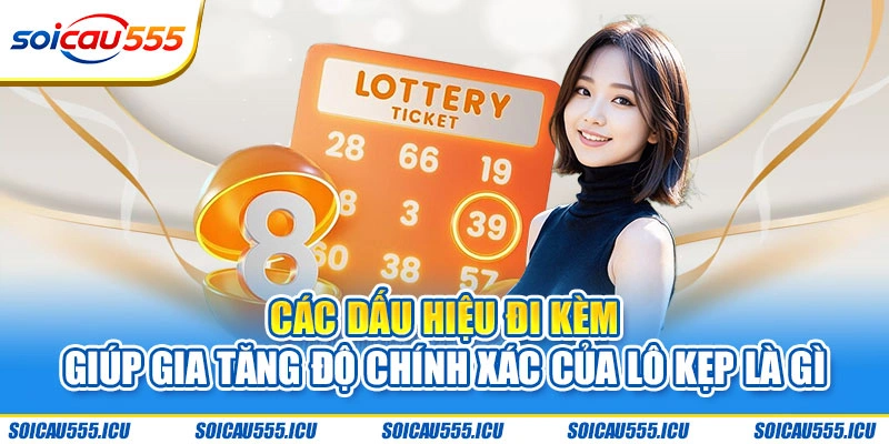 Các dấu hiệu đi kèm giúp gia tăng độ chính xác của lô kẹp là gì