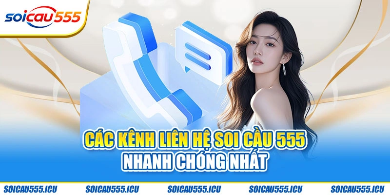 Các kênh liên hệ Soi Cầu 555 nhanh chóng nhất