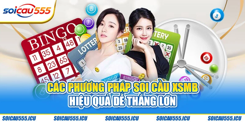 Các phương pháp soi cầu XSMB hiệu quả dễ thắng lớn