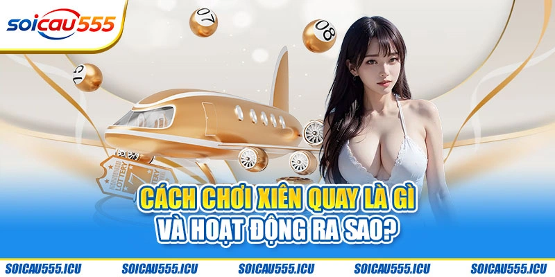 Xiên quay là gì với hình thức chọn nhóm 4 số?