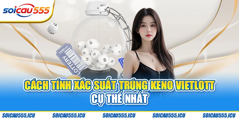 Tổng quan về cơ cấu vận hành của Keno Vietlott
