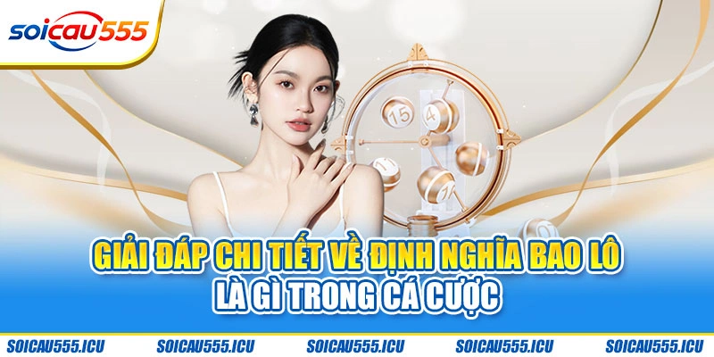 Giải đáp chi tiết về định nghĩa bao lô là gì trong cá cược