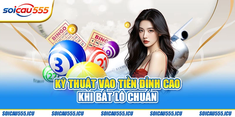 Kỹ thuật vào tiền đỉnh cao khi bắt lô chuẩn