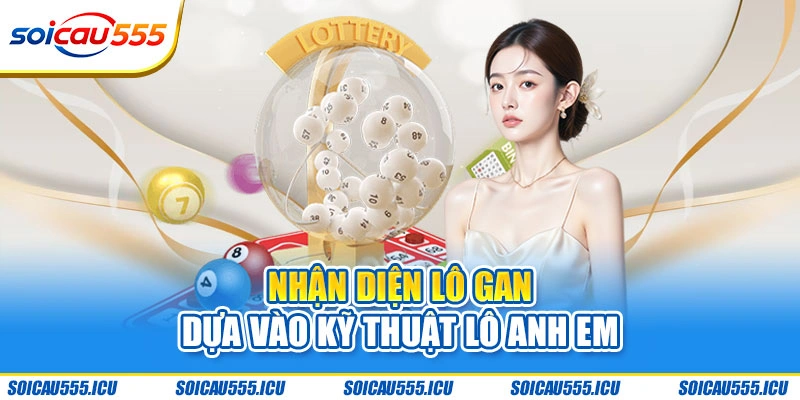 Nhận diện lô gan dựa vào kỹ thuật lô anh em