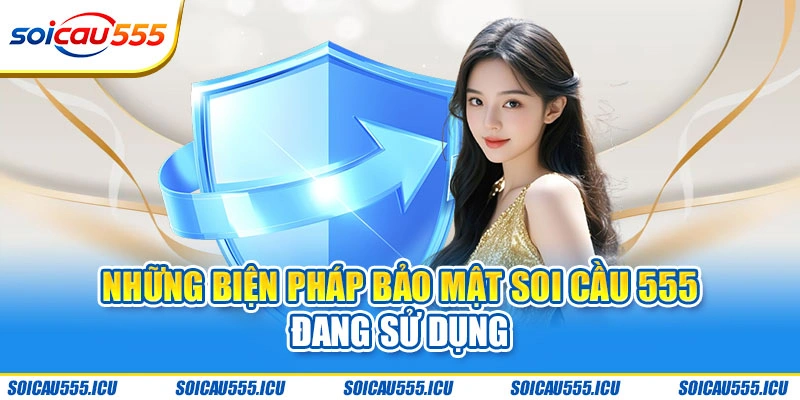 Những biện pháp bảo mật Soi Cầu 555 đang sử dụng