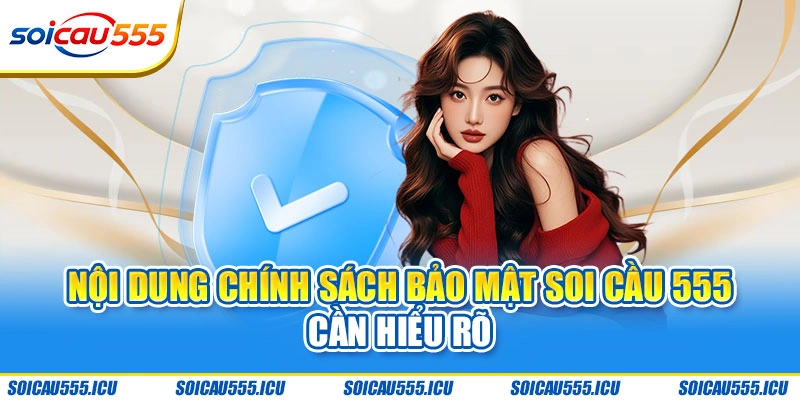 Nội dung chính sách bảo mật Soi Cầu 555 cần hiểu rõ