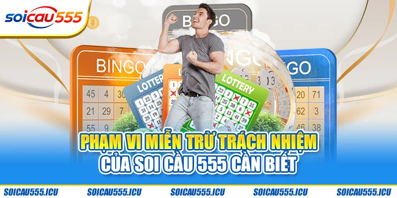Phạm vi miễn trừ trách nhiệm của Soi Cầu 555 cần biết