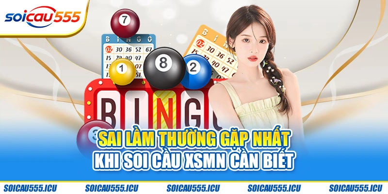 Sai lầm thường gặp nhất khi soi cầu XSMN cần biết