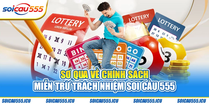 Sơ qua về chính sách miễn trừ trách nhiệm Soi Cầu 555