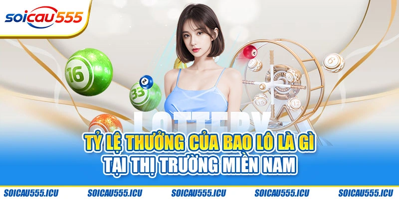 Tỷ lệ thưởng của bao lô là gì tại thị trường miền Nam