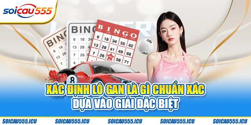 Xác định lô gan là gì chuẩn xác dựa vào giải Đặc biệt